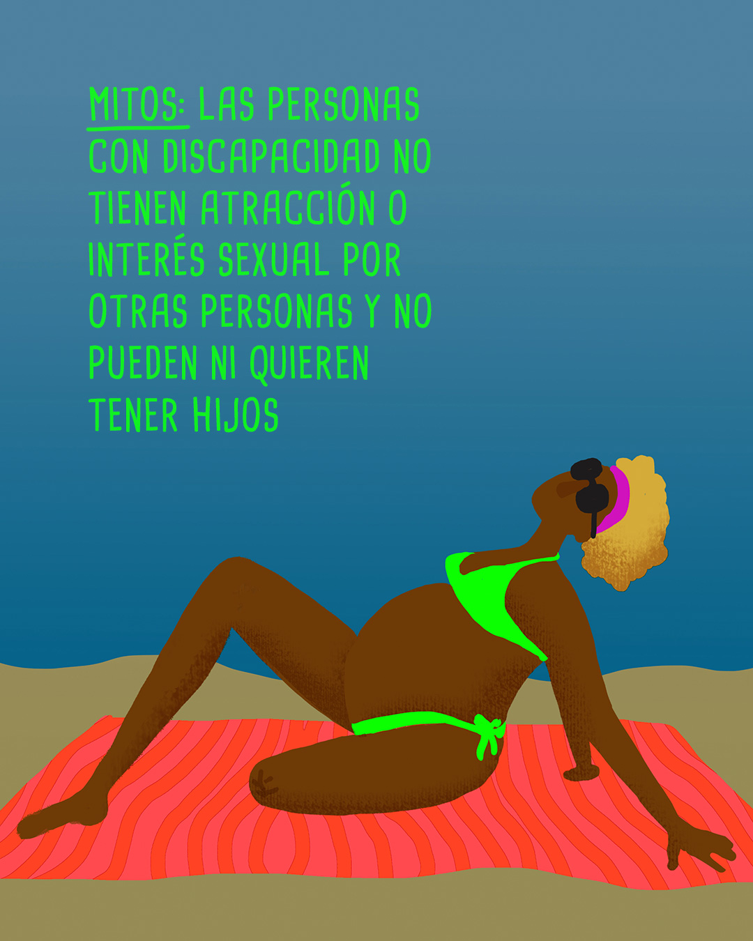 Ilustración de una mujer embarazada con muñón, recostada en la playa y un texto que dice, mitos: las personas con discapacidad no tienen atracción o interés sexual por otras personas y no pueden ni quieren tener hijos.