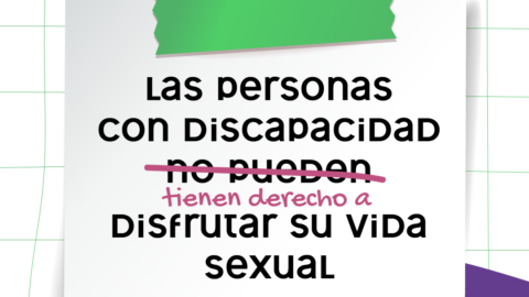 En la imagen se observa la ilustración de una nota que tiene escrita la frase: "Las personas con discapacidad no pueden disfrutar su vida sexual". Las palabras "no pueden" se encuentran tachadas y escrito debajo con una tipografía diferente:"tienen derecho a".