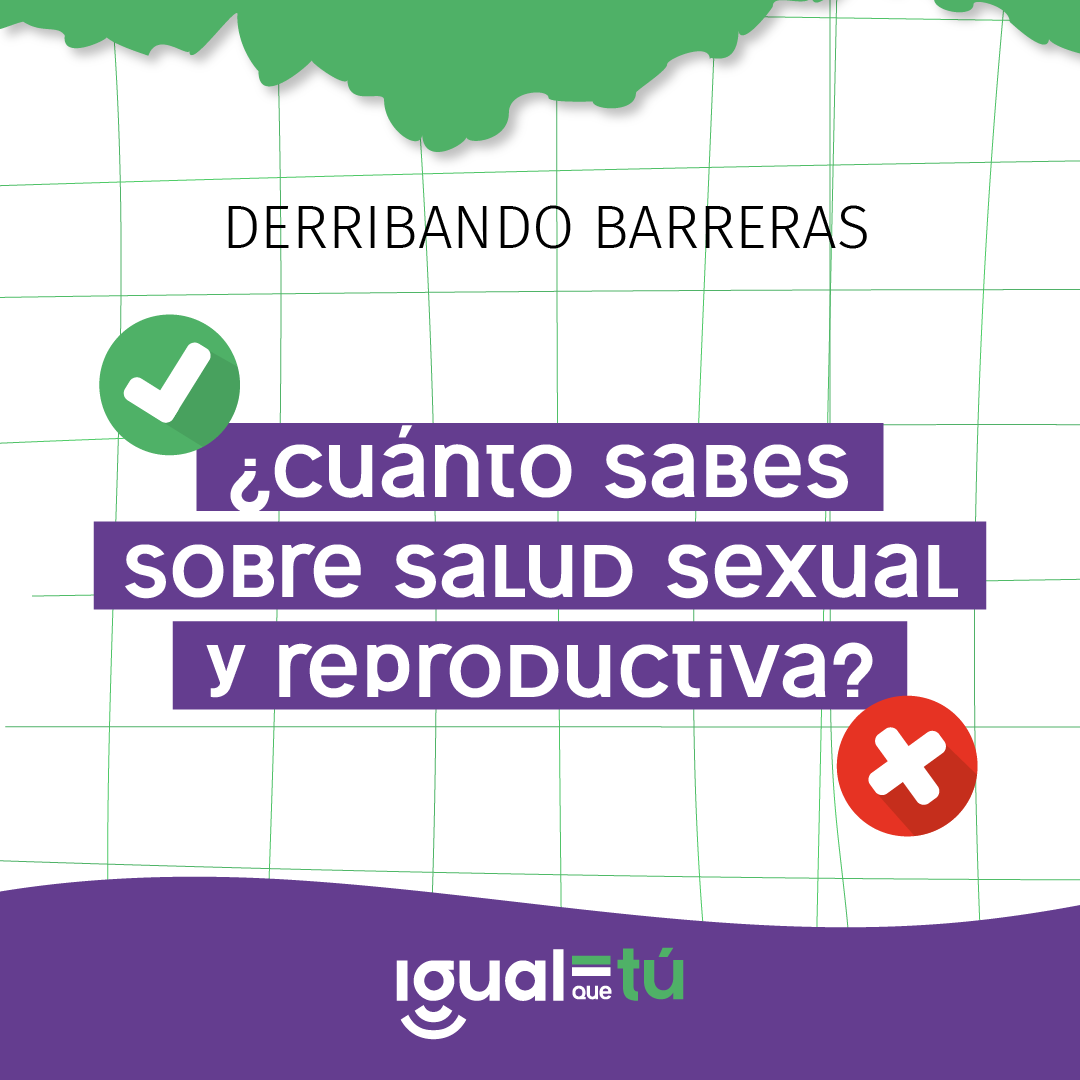 En el centro de la imagen se observa el texto “Derribando barreras ¿Cuánto sabes sobre salud sexual y reproductiva?” Y sobre este, a la derecha, una tilde en verde, y a la izquierda, una cruz en color rojo.