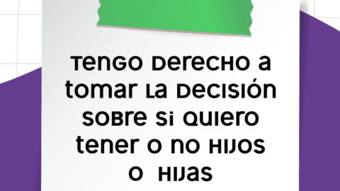 En la imagen se observa la ilustración de una nota con la inscripción: Tengo derecho a tomar la decisión sobre si quiero tener o no hijos o hijas.