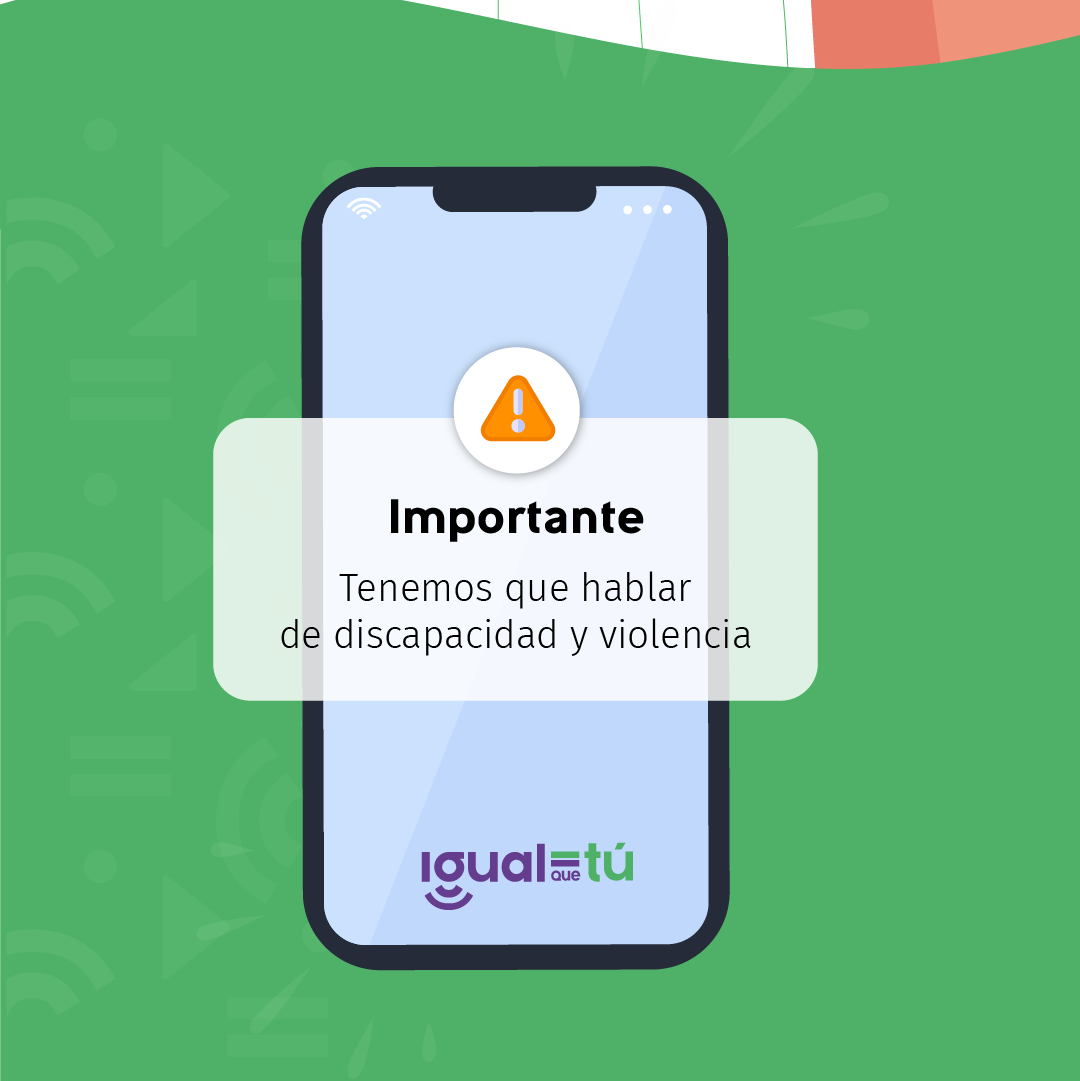 En la imagen se observa la ilustración de un teléfono móvil y sobre él una notificación con el ícono de aviso y con el texto: Importante: Tenemos que hablar de discapacidad y violencia.